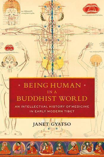 Being Human in a Buddhist: World An Intellectual History of Medicine in Early Modern Tibet