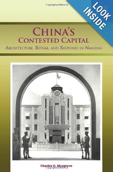 China's Contested Capital: Architecture, Ritual, and Response in Nanjing