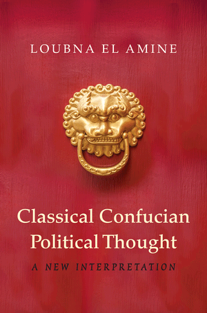 Classical Confucian Political Thought: A New Interpretation