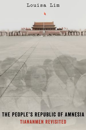 The People's Republic of Amnesia: The Legacy of Tiananmen Square