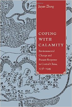 Coping with Calamity: Environmental Change and Peasant Response in Central China, 1736-1949