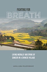 Fighting for Breath: Living Morally and Dying of Cancer in a Chinese Village