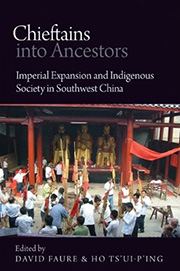 Chieftains into Ancestors: Imperial Expansion and Indigenous Society in Southwest China