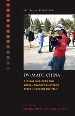 DV-Made China: Digital Subjects and Social Transformations after Independent Film