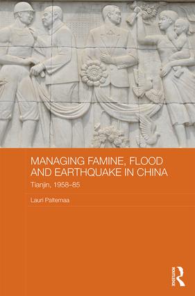 Managing Famine, Flood and Earthquake in China: Tianjin, 1958-85
