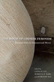 The Birth of Chinese Feminism: Essential Texts in Transnational Theory