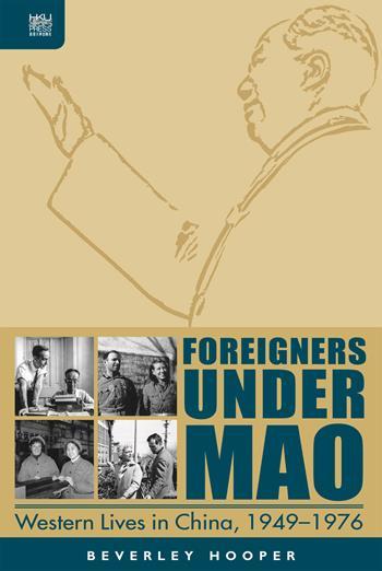 Foreigners Under Mao: Western Lives in China, 1949–1976