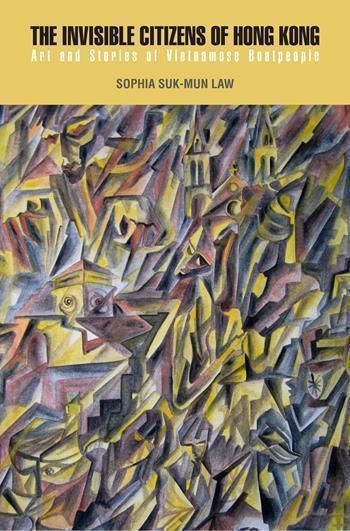 The Invisible Citizens of Hong Kong: Art and Stories of Vietnamese Boatpeople