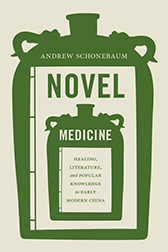Novel Medicine: Healing, Literature, and Popular Knowledge in Early Modern China
