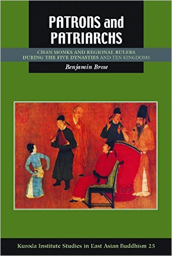 Patrons and Patriarchs: Regional Rulers and Chan Monks during the Five Dynasties and Ten Kingdoms