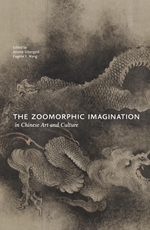 The Zoomorphic Imagination in Chinese Art and Culture
