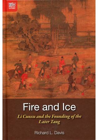 Fire and Ice: Li Cunxu and the Founding of the Later Tang
