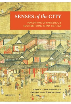 Senses of the City: Perceptions of Hangzhou and Southern Song China, 1127–1279
